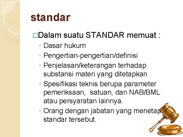 standar �Dalam suatu STANDAR memuat : ◦ Dasar hukum ◦ Pengertian-pengertian/definisi ◦ Penjelasan/keterangan terhadap