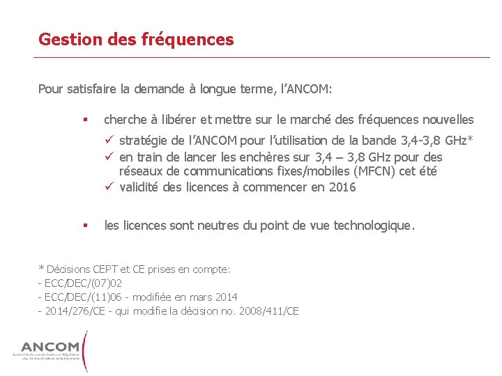 Gestion des fréquences Pour satisfaire la demande à longue terme, l’ANCOM: § cherche à