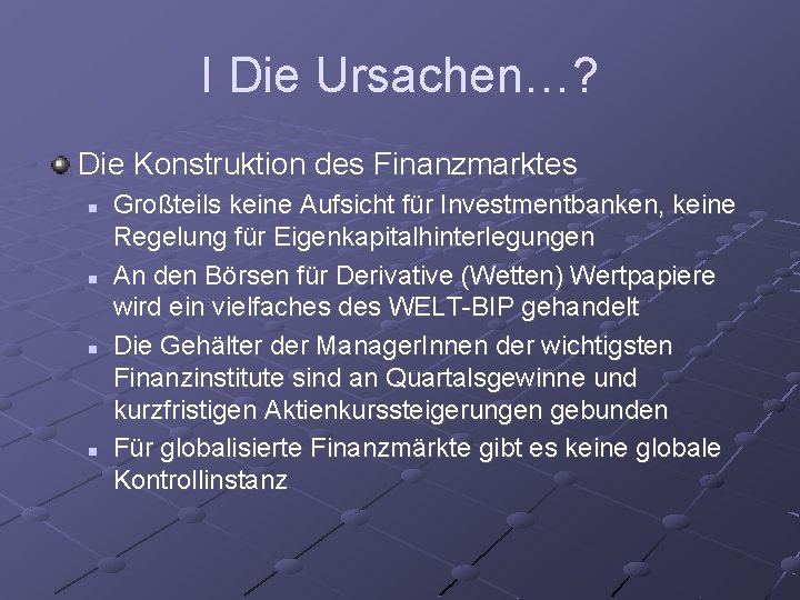 I Die Ursachen…? Die Konstruktion des Finanzmarktes n n Großteils keine Aufsicht für Investmentbanken,