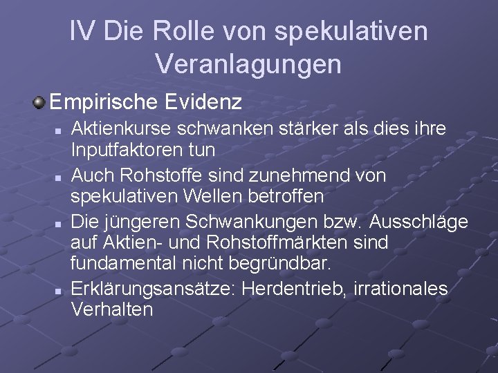 IV Die Rolle von spekulativen Veranlagungen Empirische Evidenz n n Aktienkurse schwanken stärker als