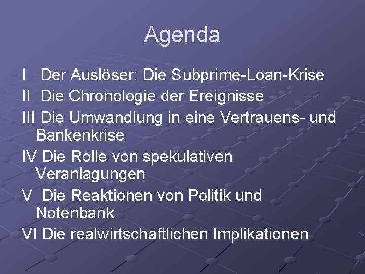 Agenda I Der Auslöser: Die Subprime-Loan-Krise II Die Chronologie der Ereignisse III Die Umwandlung