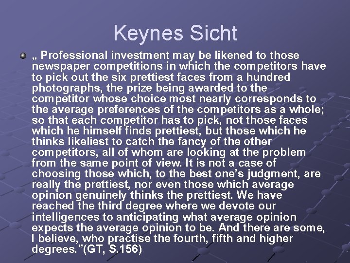 Keynes Sicht „ Professional investment may be likened to those newspaper competitions in which