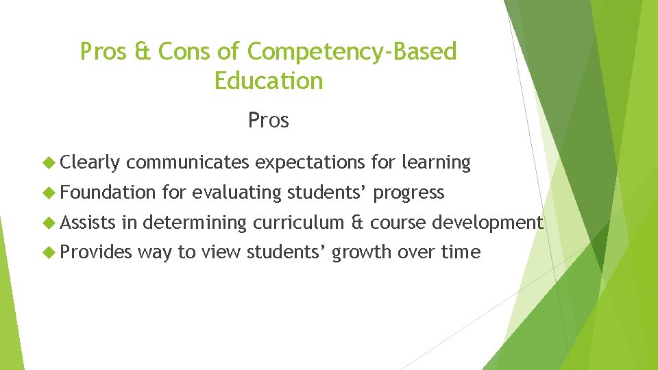 Pros & Cons of Competency-Based Education Pros Clearly communicates expectations for learning Foundation Assists