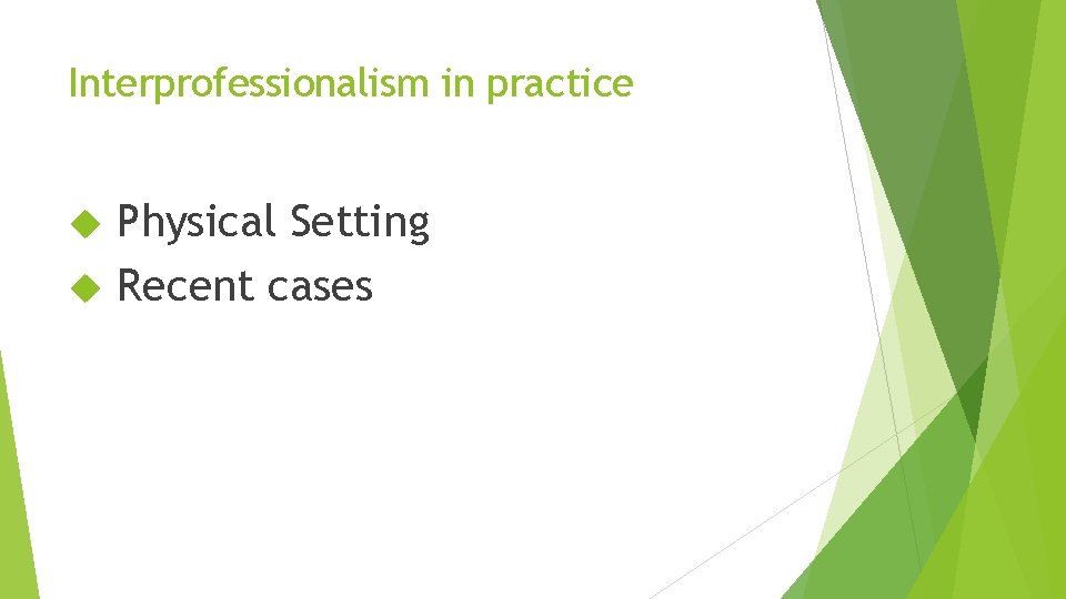 Interprofessionalism in practice Physical Setting Recent cases 
