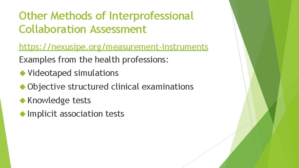 Other Methods of Interprofessional Collaboration Assessment https: //nexusipe. org/measurement-instruments Examples from the health professions: