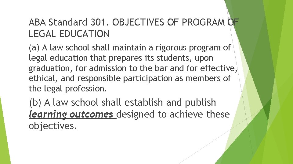 ABA Standard 301. OBJECTIVES OF PROGRAM OF LEGAL EDUCATION (a) A law school shall