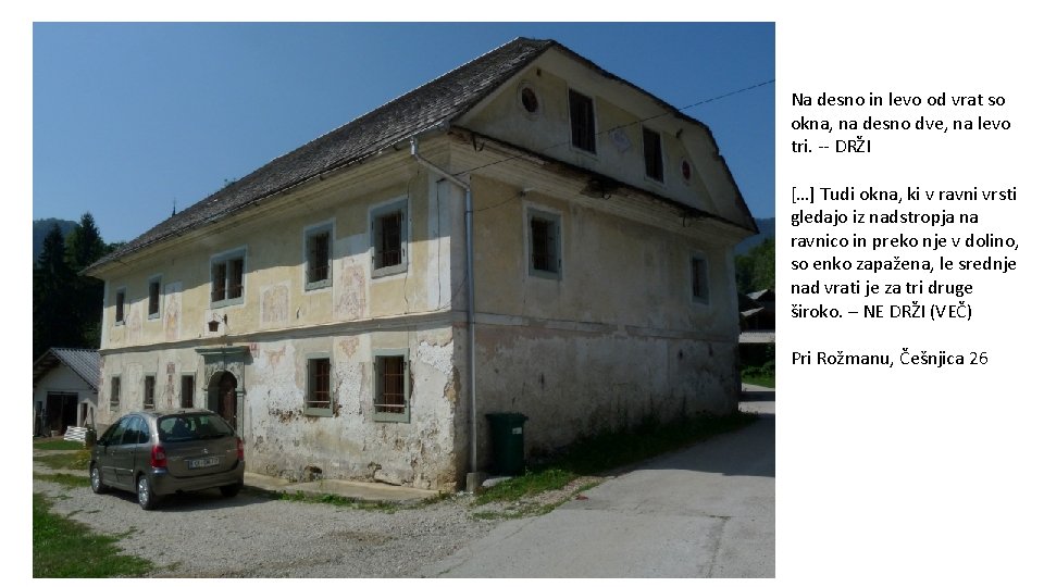 Na desno in levo od vrat so okna, na desno dve, na levo tri.