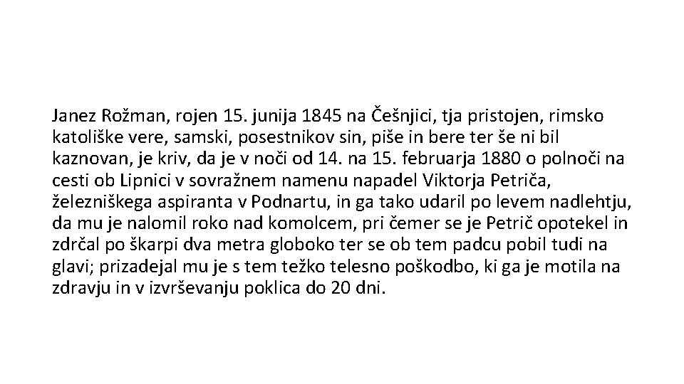 Janez Rožman, rojen 15. junija 1845 na Češnjici, tja pristojen, rimsko katoliške vere, samski,