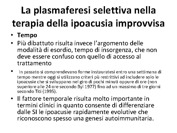 La plasmaferesi selettiva nella terapia della ipoacusia improvvisa • Tempo • Più dibattuto risulta