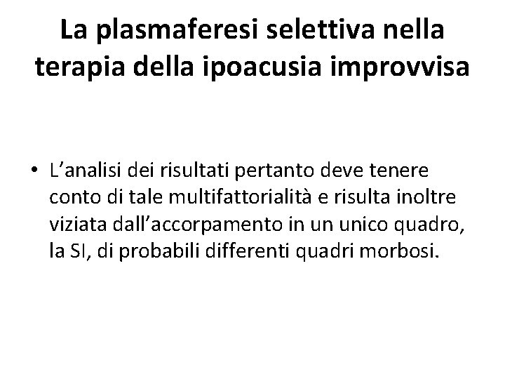 La plasmaferesi selettiva nella terapia della ipoacusia improvvisa • L’analisi dei risultati pertanto deve