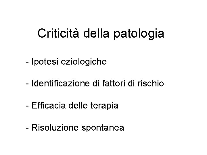 Criticità della patologia - Ipotesi eziologiche - Identificazione di fattori di rischio - Efficacia