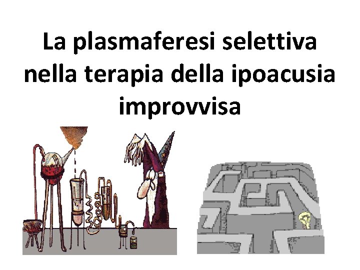 La plasmaferesi selettiva nella terapia della ipoacusia improvvisa 