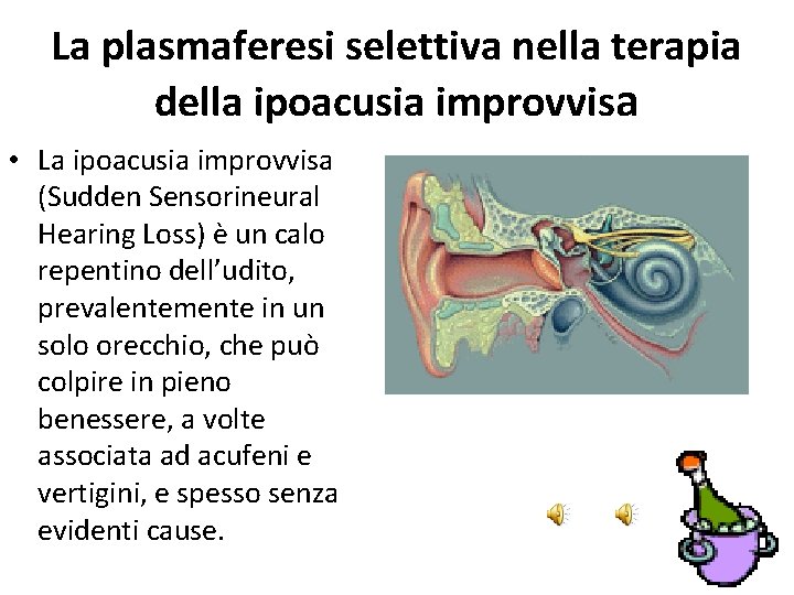 La plasmaferesi selettiva nella terapia della ipoacusia improvvisa • La ipoacusia improvvisa (Sudden Sensorineural