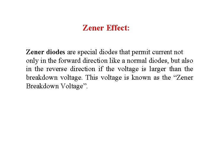 Zener Effect: Zener diodes are special diodes that permit current not only in the
