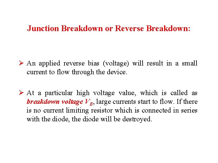 Junction Breakdown or Reverse Breakdown: Ø An applied reverse bias (voltage) will result in