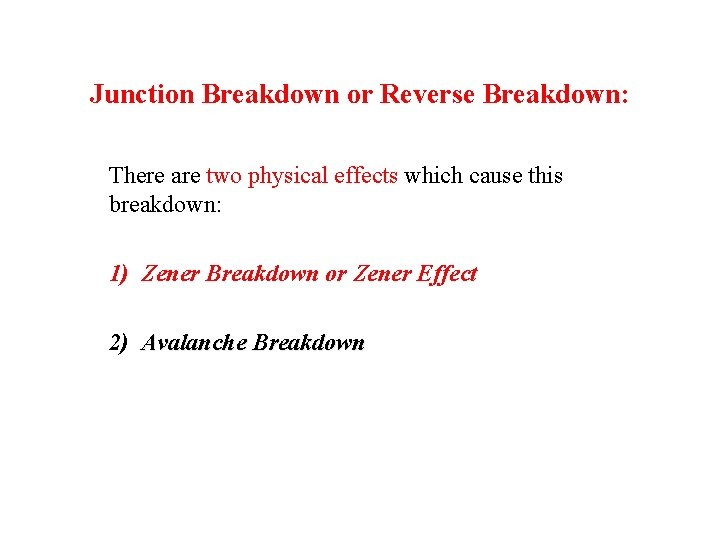 Junction Breakdown or Reverse Breakdown: There are two physical effects which cause this breakdown: