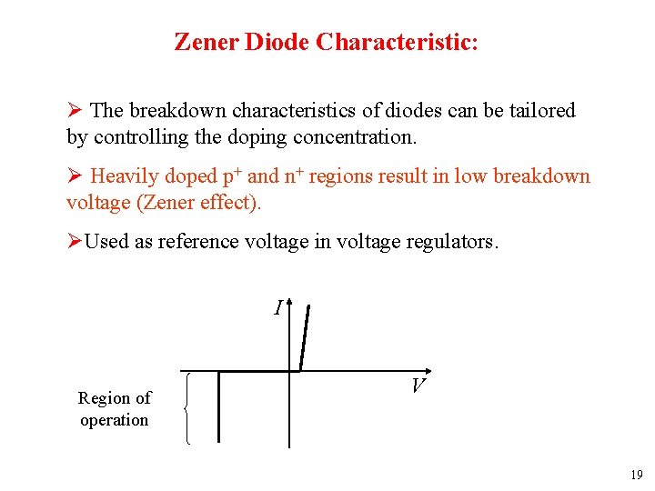 Zener Diode Characteristic: Ø The breakdown characteristics of diodes can be tailored by controlling