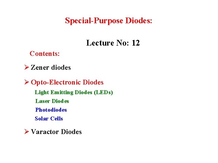 Special-Purpose Diodes: Lecture No: 12 Contents: Ø Zener diodes Ø Opto-Electronic Diodes Light Emitting