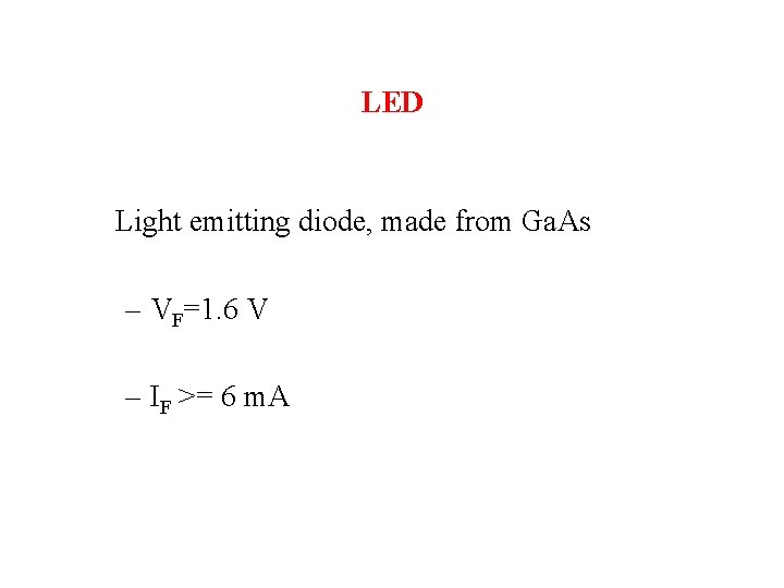 LED Light emitting diode, made from Ga. As – VF=1. 6 V – IF