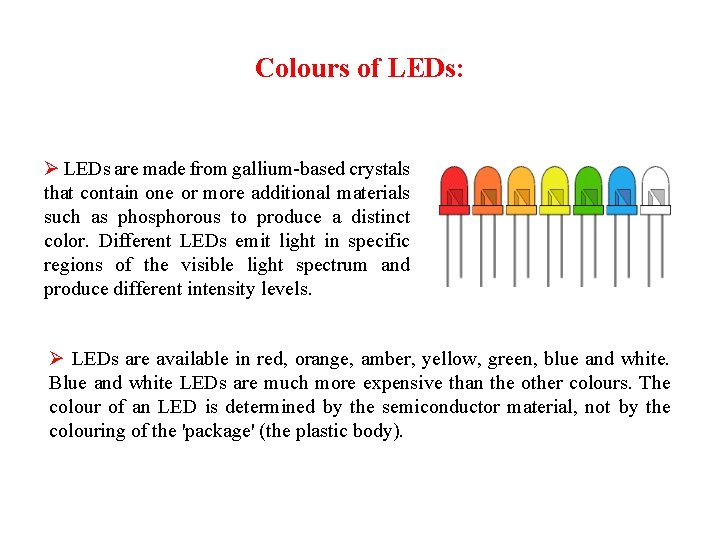 Colours of LEDs: Ø LEDs are made from gallium-based crystals that contain one or