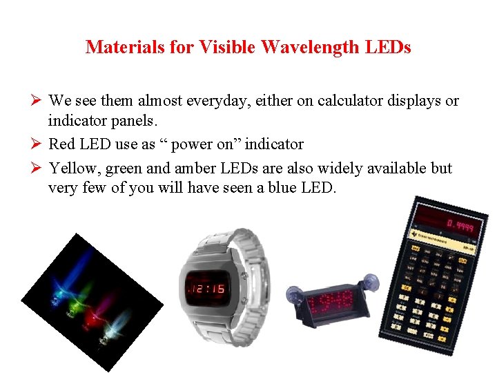 Materials for Visible Wavelength LEDs Ø We see them almost everyday, either on calculator