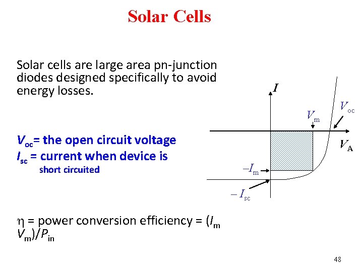 Solar Cells Solar cells are large area pn-junction diodes designed specifically to avoid energy