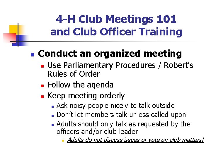 4 -H Club Meetings 101 and Club Officer Training n Conduct an organized meeting