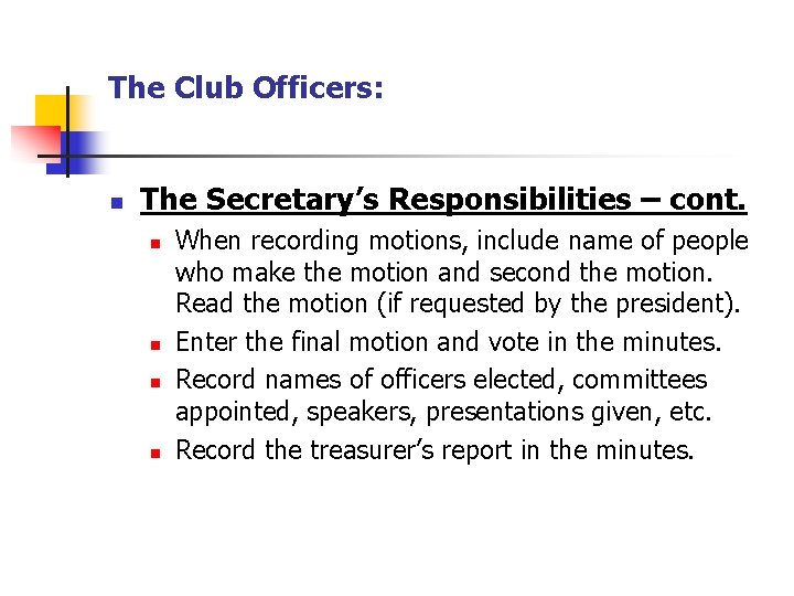 The Club Officers: n The Secretary’s Responsibilities – cont. n n When recording motions,