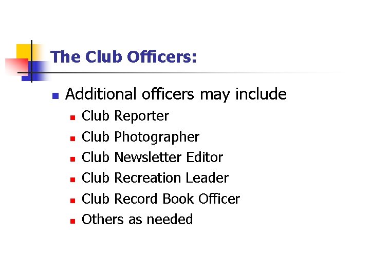 The Club Officers: n Additional officers may include n n n Club Reporter Club