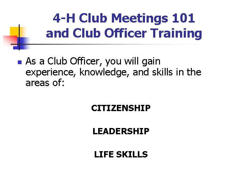 4 -H Club Meetings 101 and Club Officer Training n As a Club Officer,