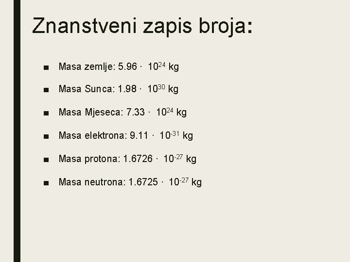 Znanstveni zapis broja: ■ Masa zemlje: 5. 96 ∙ 1024 kg ■ Masa Sunca: