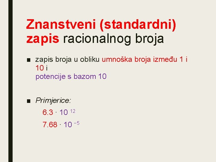 Znanstveni (standardni) zapis racionalnog broja ■ zapis broja u obliku umnoška broja između 1