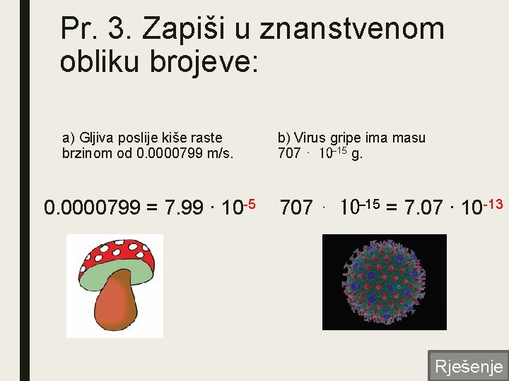 Pr. 3. Zapiši u znanstvenom obliku brojeve: a) Gljiva poslije kiše raste brzinom od