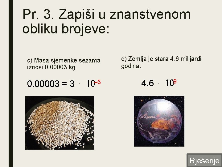 Pr. 3. Zapiši u znanstvenom obliku brojeve: c) Masa sjemenke sezama iznosi 0. 00003