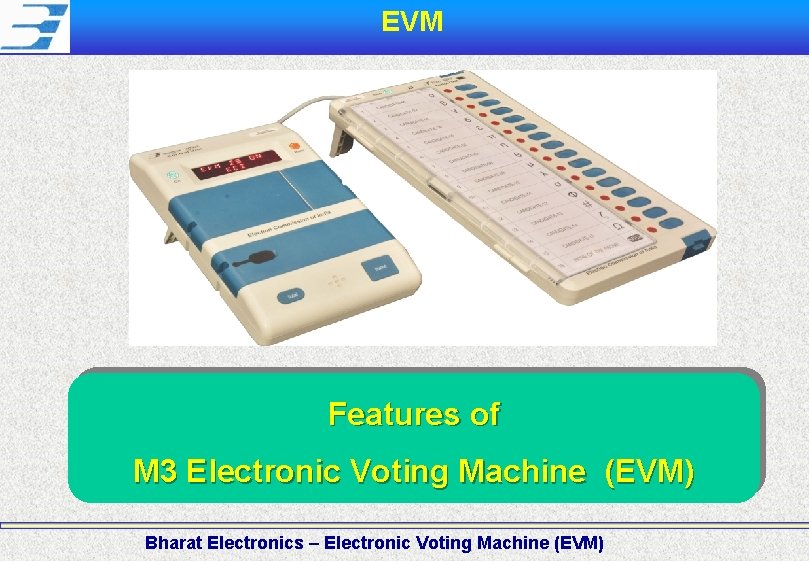 EVM Features of M 3 Electronic Voting Machine (EVM) Bharat Electronics – Electronic Voting