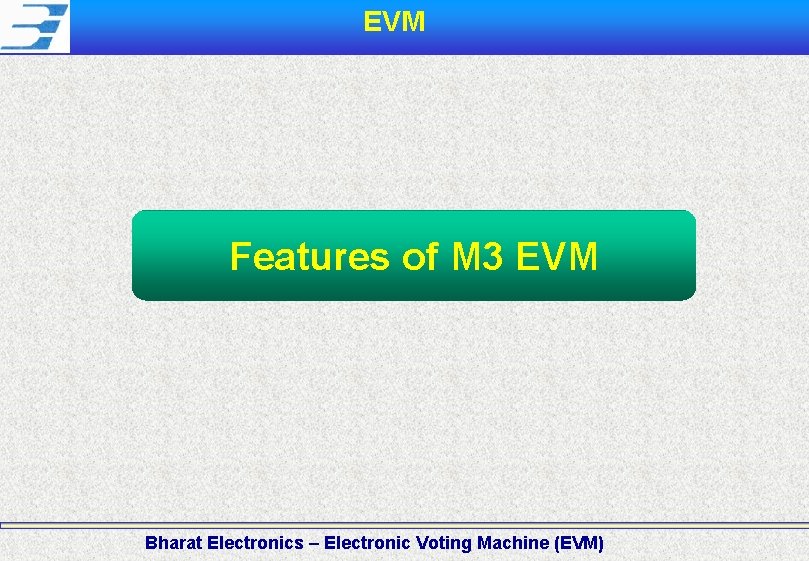 EVM Features of M 3 EVM Bharat Electronics – Electronic Voting Machine (EVM) 