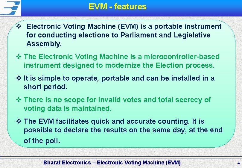 EVM - features v Electronic Voting Machine (EVM) is a portable instrument for conducting