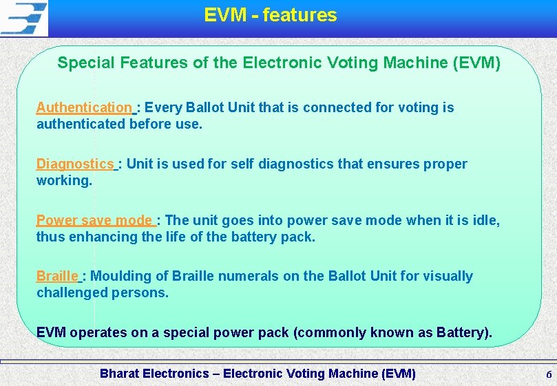 EVM - features Special Features of the Electronic Voting Machine (EVM) Authentication : Every