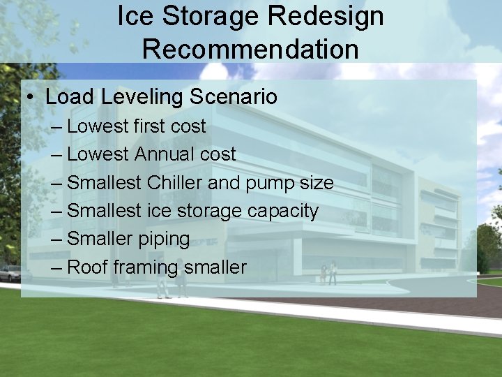 Ice Storage Redesign Recommendation • Load Leveling Scenario – Lowest first cost – Lowest