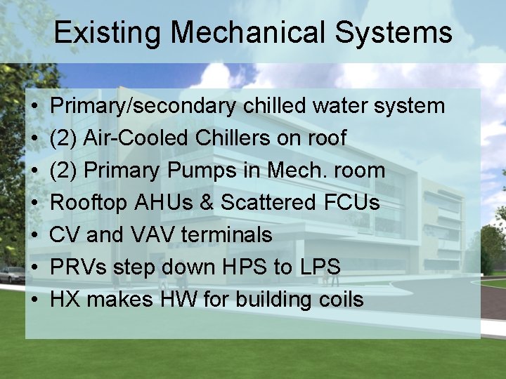 Existing Mechanical Systems • • Primary/secondary chilled water system (2) Air-Cooled Chillers on roof