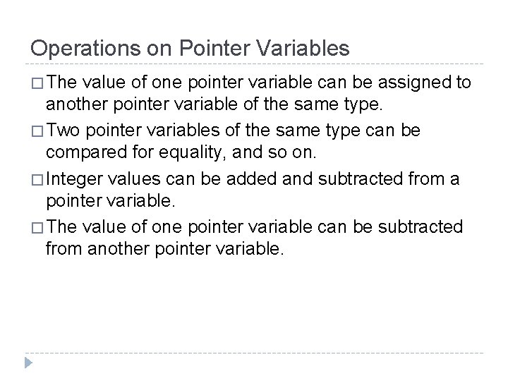 Operations on Pointer Variables � The value of one pointer variable can be assigned