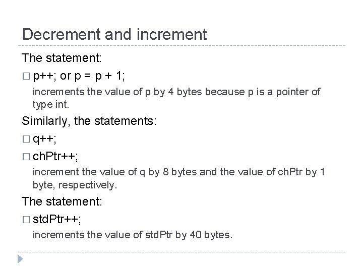 Decrement and increment The statement: � p++; or p = p + 1; increments