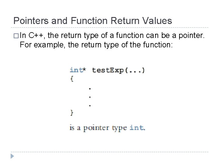 Pointers and Function Return Values � In C++, the return type of a function