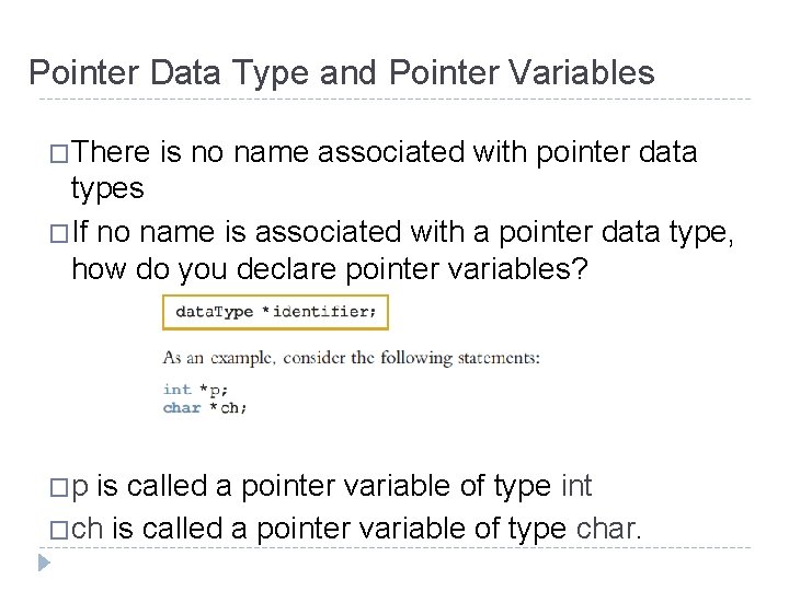 Pointer Data Type and Pointer Variables �There is no name associated with pointer data