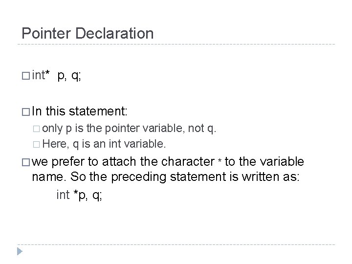 Pointer Declaration � int* � In p, q; this statement: � only p is