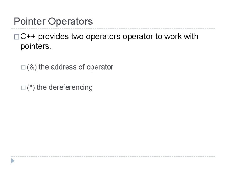 Pointer Operators � C++ provides two operators operator to work with pointers. � (&)