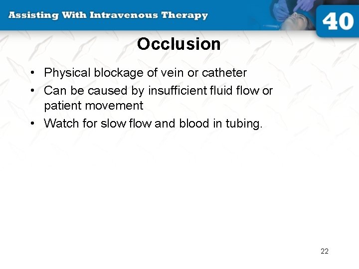 Occlusion • Physical blockage of vein or catheter • Can be caused by insufficient