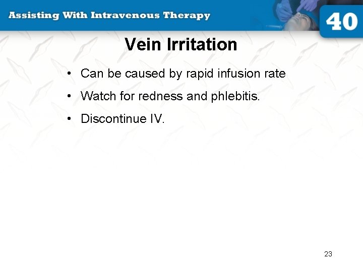 Vein Irritation • Can be caused by rapid infusion rate • Watch for redness