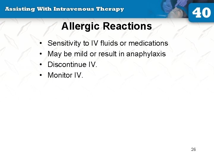 Allergic Reactions • • Sensitivity to IV fluids or medications May be mild or