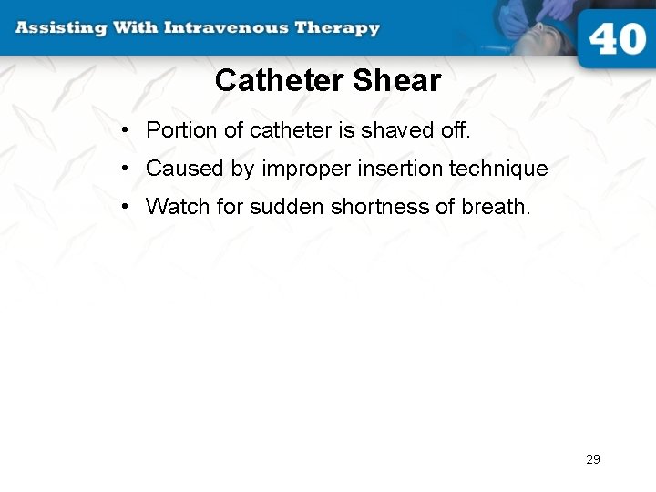 Catheter Shear • Portion of catheter is shaved off. • Caused by improper insertion